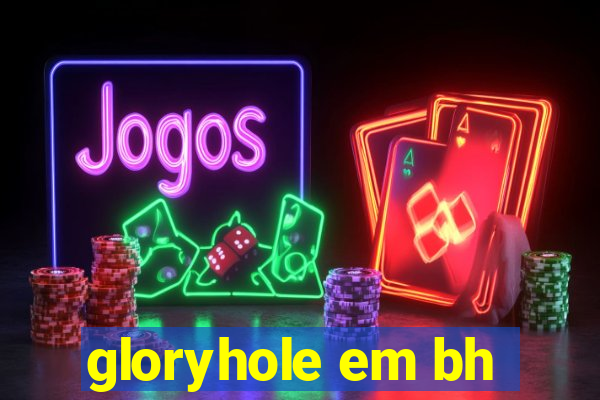 gloryhole em bh